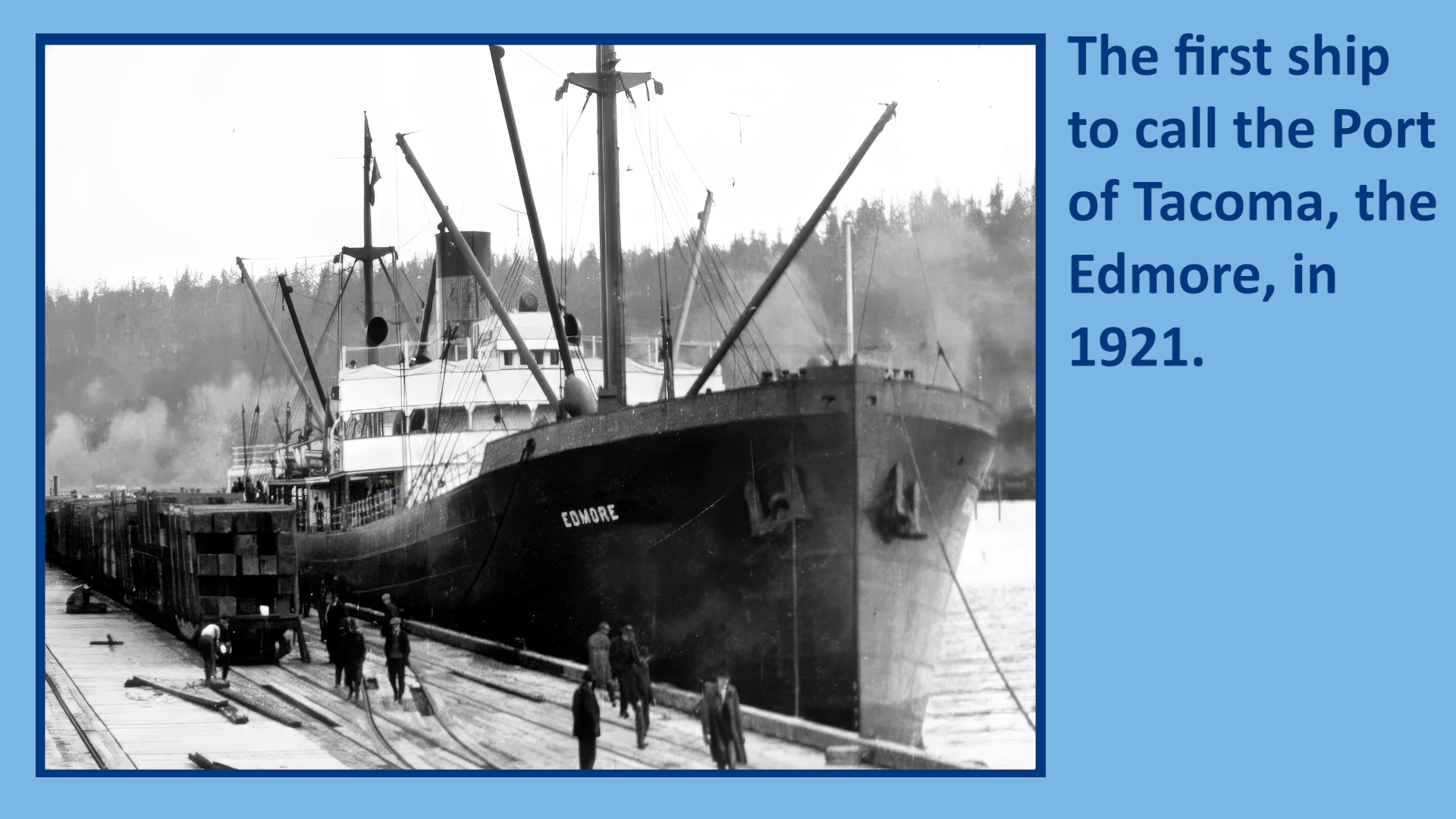 The first ship to call the Port of Tacoma, the Edmore, in 1921.  