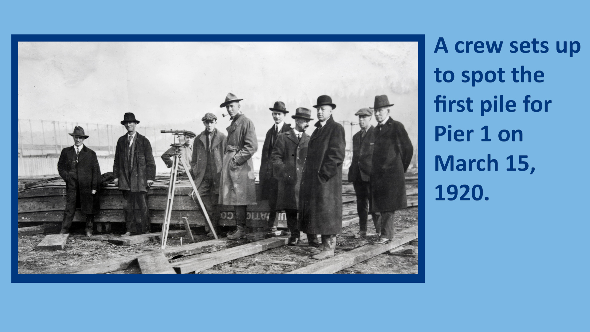 A crew sets up to spot the first pile for Pier 1 on March 15, 1920.