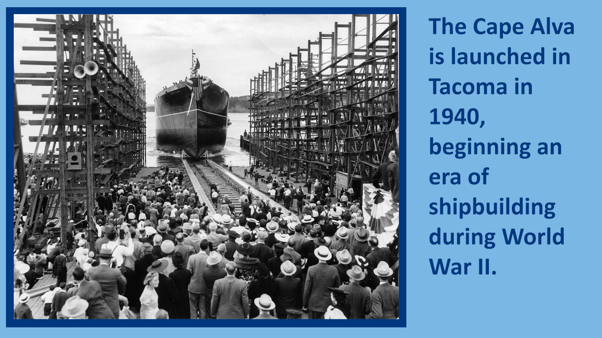 The Cape Alva is launched in Tacoma in 1940, beginning an era of shipbuilding during World War II.
